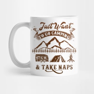Just Want to go Camping And Take Naps - Funny Camping Shirt Mug